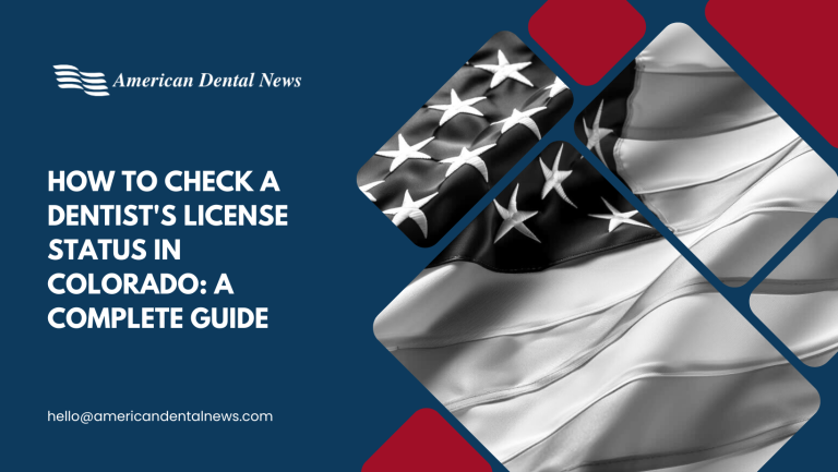 How to Check a Dentist’s License Status in Colorado: A Complete Guide
