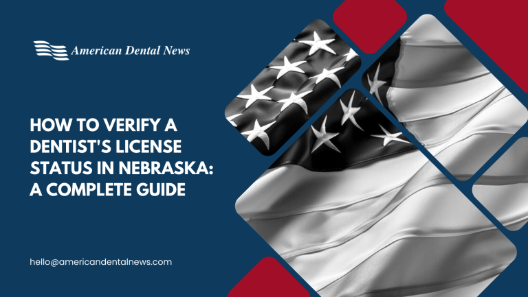 How to Verify a Dentist’s License Status in Nebraska: A Complete Guide