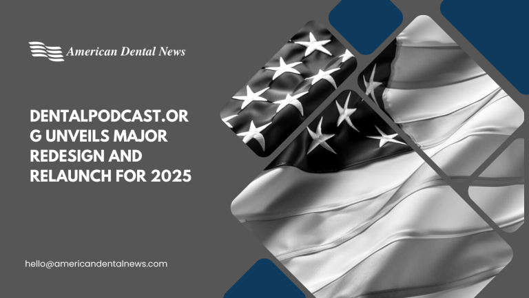 DentalPodcast.org Unveils Major Redesign and Relaunch for 2025