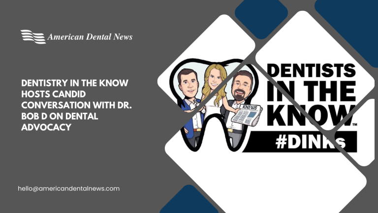 Dentistry in the Know Hosts Candid Conversation with Dr. Bob D on Dental Advocacy